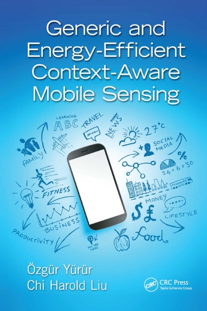 Book cover of: Generic and Energy-Efficient Context-Aware Mobile Sensing. By: Ozgur Yurur