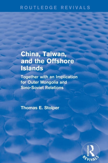 Book cover of: China, Taiwan and the Offshore Islands. By: Thomas E. Stolper