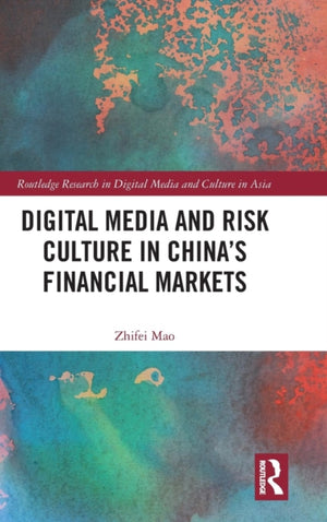 Digital Media and Risk Culture in China’s Financial Markets