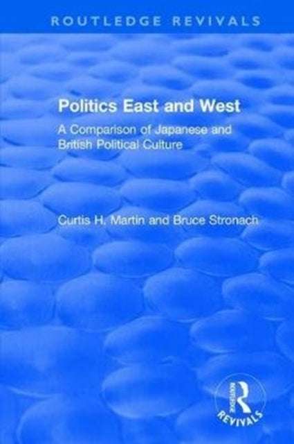 Book cover of: Politics East and West: A Comparison of Japanese and British Political Culture. By: Curtis H. Martin