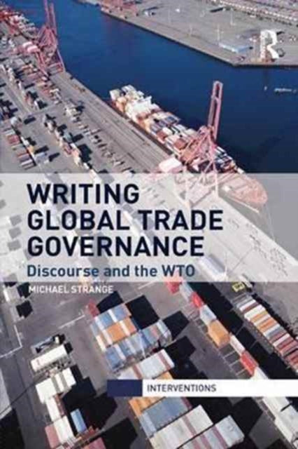 Book cover of: Writing Global Trade Governance. By: Michael Strange