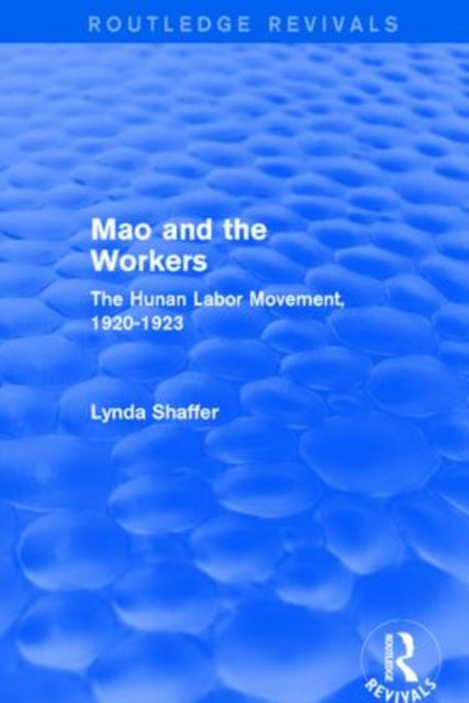Book cover of: Mao Zedong and Workers: The Labour Movement in Hunan Province, 1920-23. By: Lynda Shaffer