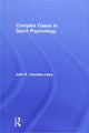 Book cover of: Complex Cases in Sport Psychology. By: John E. Coumbe-Lilley