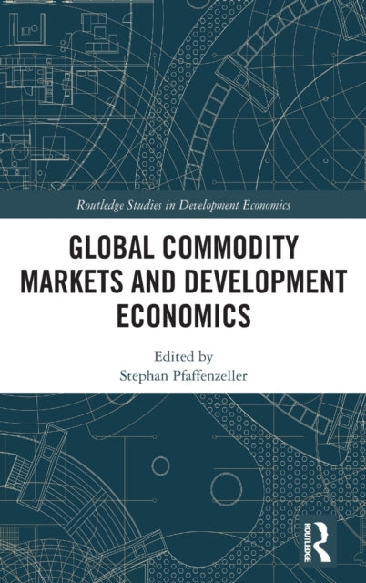 Book cover of: Global Commodity Markets and Development Economics. By: Stefan Pfaffenzeller