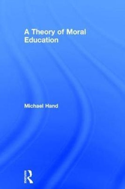 Book cover of: Theory of Moral Education. By: Michael Hand
