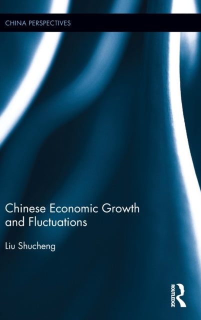 Book cover of: Chinese Economic Growth and Fluctuations. By: Liu Shucheng