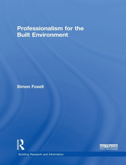 Book cover of: Professionalism for the Built Environment. By: Simon Foxell