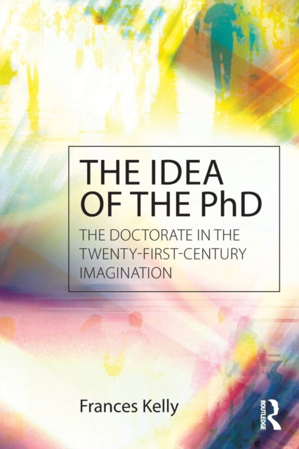 Book cover of: Idea of the PhD. By: Frances Jennifer Kelly