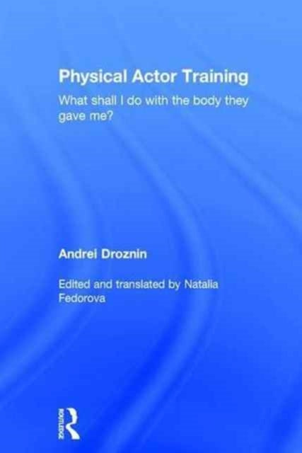 Book cover of: Physical Actor Training. By: Andrei Droznin