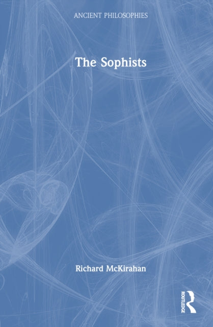 Book cover of: Sophists. By: Richard D. McKirahan