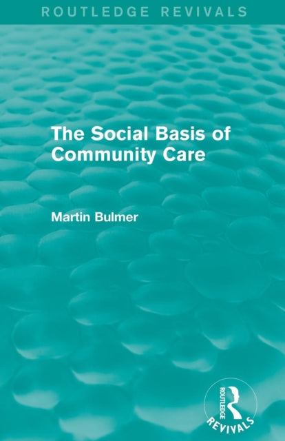 Book cover of: Social Basis of Community Care (Routledge Revivals). By: Martin Bulmer