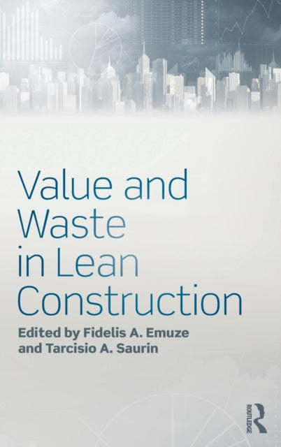 Book cover of: Value and Waste in Lean Construction. By: Fidelis A. Emuze
