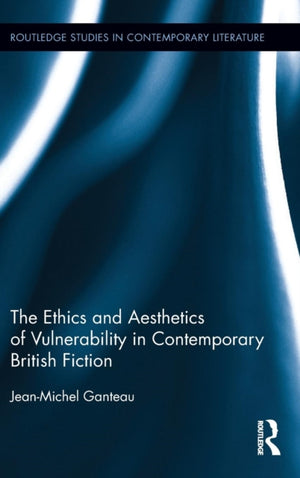 Ethics and Aesthetics of Vulnerability in Contemporary British Fiction
