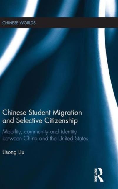 Book cover of: Chinese Student Migration and Selective Citizenship. By: Lisong Liu