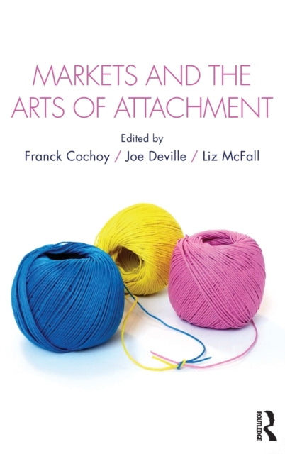 Book cover of: Markets and the Arts of Attachment. By: Liz McFall