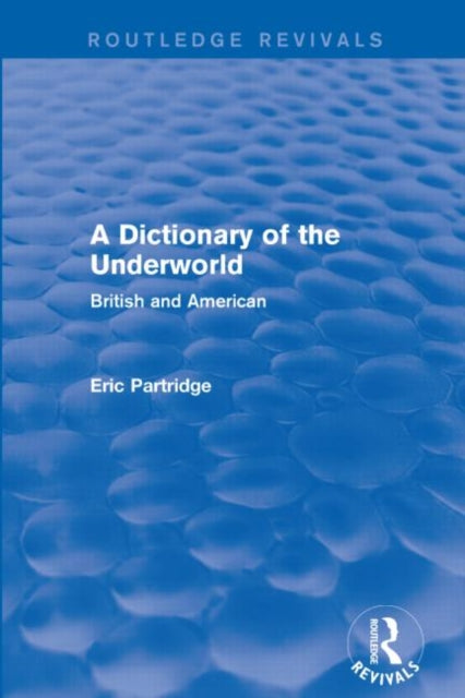 Book cover of: Dictionary of the Underworld (Routledge Revivals). By: Eric Partridge
