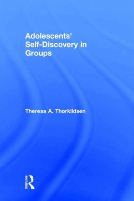 Book cover of: Adolescents' Self-Discovery in Groups. By: Theresa A. Thorkildsen