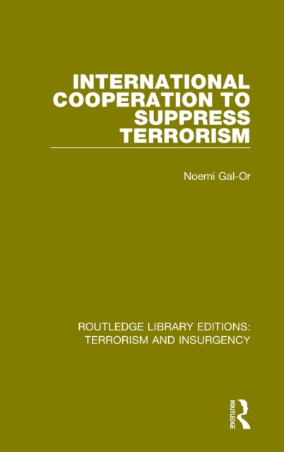 Book cover of: International Cooperation to Suppress Terrorism (RLE: Terrorism & Insurgency). By: Noemi Gal-Or