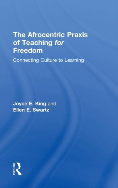 Book cover of: Afrocentric Praxis of Teaching for Freedom. By: Joyce E. King