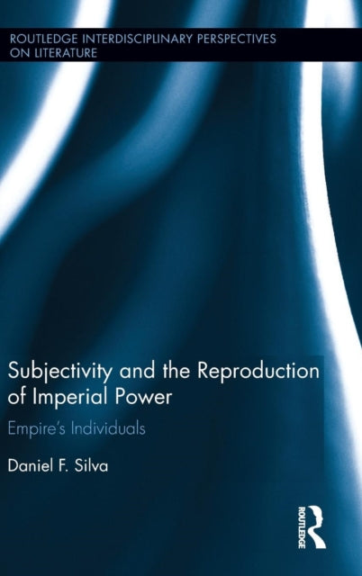 Book cover of: Subjectivity and the Reproduction of Imperial Power. By: Daniel F. Silva