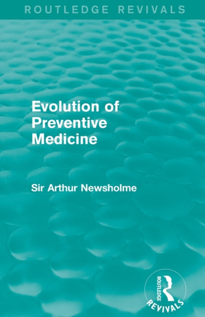 Book cover of: Evolution of Preventive Medicine (Routledge Revivals). By: Sir Arthur Newsholme