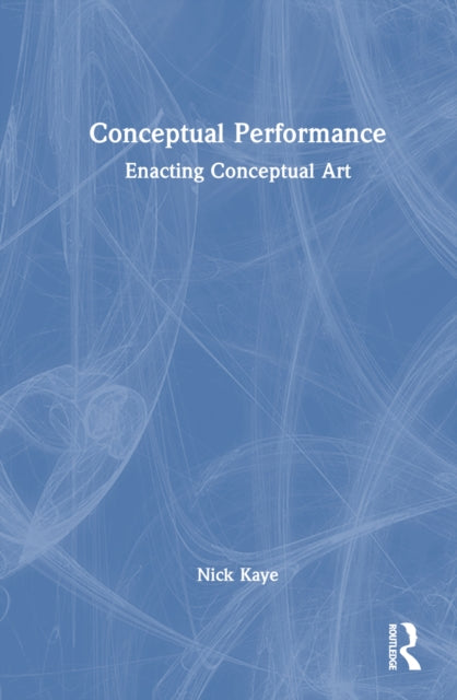 Book cover of: Conceptual Performance. By: Nick Kaye