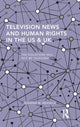Book cover of: Television News and Human Rights in the US & UK. By: Shawna M. Brandle
