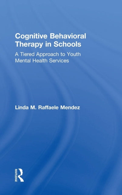 Book cover of: Cognitive Behavioral Therapy in Schools. By: Linda Raffaele Mendez