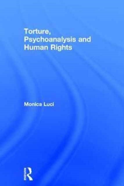 Torture, Psychoanalysis and Human Rights