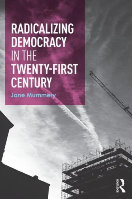Book cover of: Radicalizing Democracy for the Twenty-first century. By: Jane Mummery