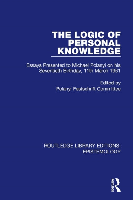 Book cover of: Logic of Personal Knowledge. By: Polanyi Festschrift Polanyi Festschrift Committee