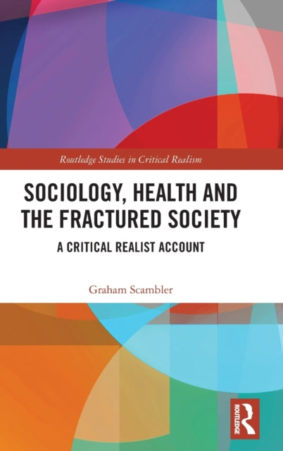 Book cover of: Sociology, Health and the Fractured Society. By: Graham Scambler
