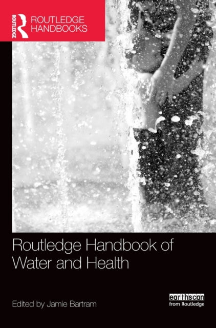 Book cover of: Routledge Handbook of Water and Health. By: Jamie Bartram