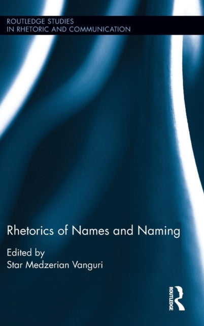 Book cover of: Rhetorics of Names and Naming. By: Star Medzerian Vanguri