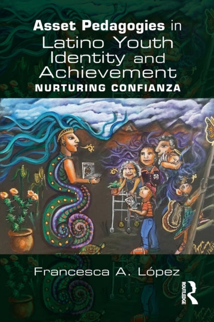Book cover of: Asset Pedagogies in Latino Youth Identity and Achievement. By: Francesca A. López