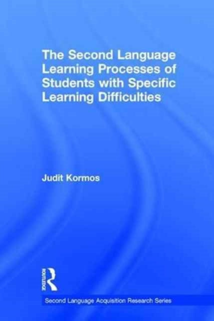 Book cover of: Second Language Learning Processes of Students with Specific Learning Difficulties. By: Judit Kormos