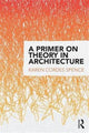 Book cover of: Primer on Theory in Architecture. By: Karen Cordes Spence