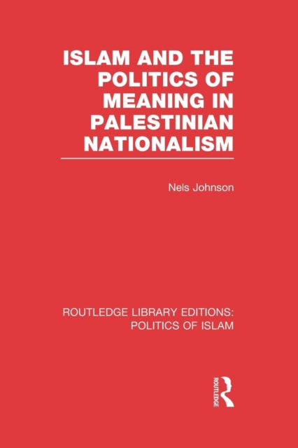 Islam and the Politics of Meaning in Palestinian Nationalism (RLE Politics of Islam)