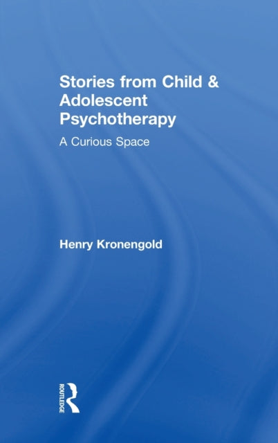 Book cover of: Stories from Child & Adolescent Psychotherapy. By: Henry Kronengold