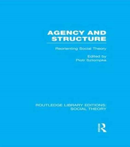 Book cover of: Agency and Structure (RLE Social Theory). By: Piotr Piotr Sztompka