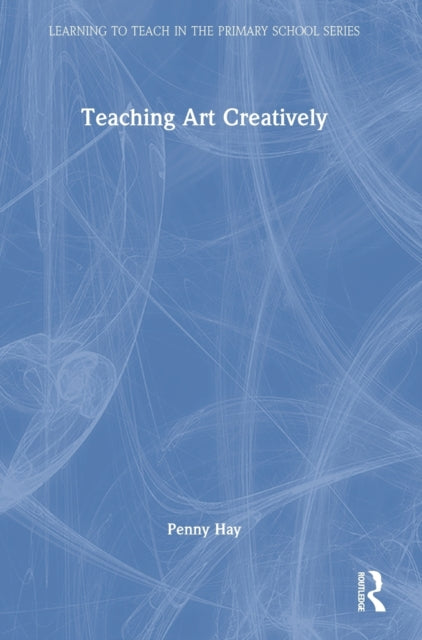 Book cover of: Teaching Art Creatively. By: Penny Hay