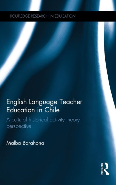 Book cover of: English Language Teacher Education in Chile. By: Malba Barahona