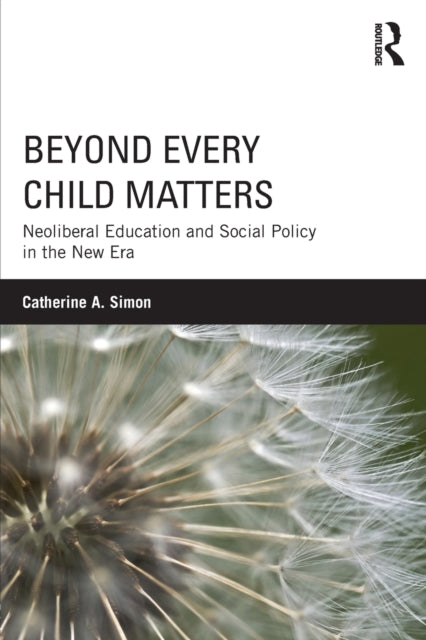 Book cover of: Beyond Every Child Matters. By: Catherine A. Simon