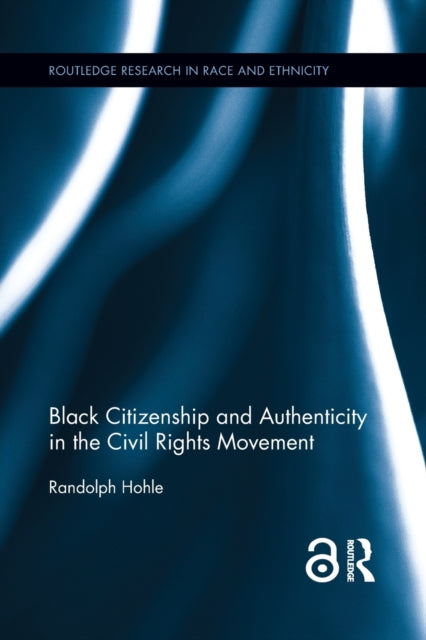 Book cover of: Black Citizenship and Authenticity in the Civil Rights Movement. By: Randolph Hohle