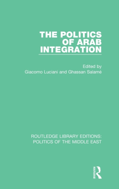 Book cover of: Politics of Arab Integration. By: Giacomo Luciani