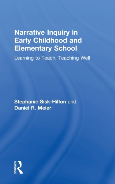 Book cover of: Narrative Inquiry in Early Childhood and Elementary School. By: Stephanie Sisk-Hilton