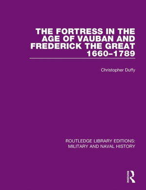 Fortress in the Age of Vauban and Frederick the Great 1660-1789