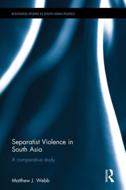 Book cover of: Separatist Violence in South Asia. By: Matthew J. Webb