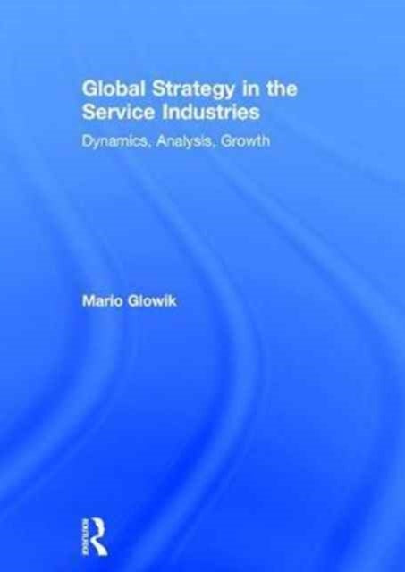 Book cover of: Global Strategy in the Service Industries. By: Mario Glowik