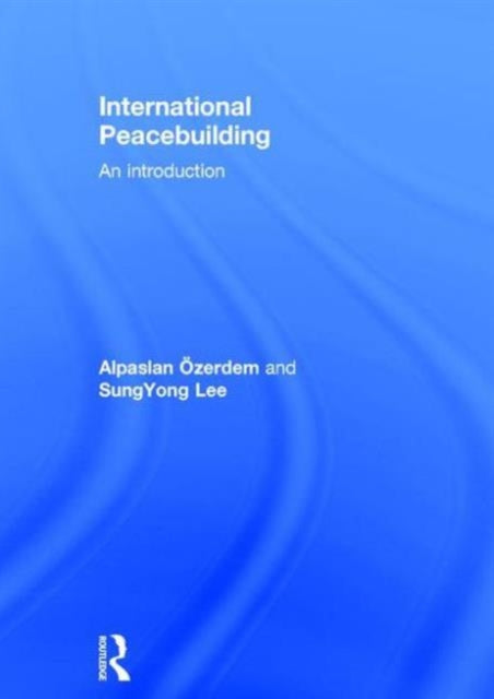 Book cover of: International Peacebuilding. By: Alpaslan Özerdem